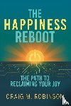 Robinson, Craig M. - The Happiness Reboot