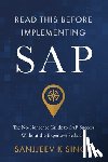 Singh, Sanjjeev K. - Read This Before Implementing SAP: The No-Nonsense Guide to SAP Success Without the Expensive Setbacks