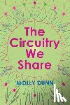 Dunn, Molly - The Circuitry We Share