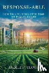 Cloud, Jaimie P. - Response-Able: How to Live Well Over Time on Planet Earth