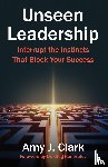 Clark, Amy J - Unseen Leadership