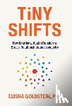 Goldstein, Elisha - Tiny Shifts: How Emotional Health Transforms Stress, Relationships, and Longevity
