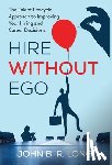 Long, John B. R. - Hire Without Ego: The Talent Lifecycle Approach to Improving Your Hiring and Career Decisions