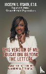 Fisher Ed. D., Jocelyn S. - This Version of Me