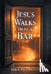 Washington, Rome - Jesus Walks Into a Bar: An Honest Conversation About Faith, Doubt, and the Real Jesus -- For Believers, Skeptics, and Everyone in Between