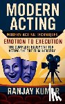 Ranjay Kumar - Modern Acting: The Complete Blueprint for Acting and the Film Industry
