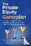 Chahine, Mohamad - The Private Equity Gameplan: The Operator's Playbook for Optimizing and Sequencing Value Creation in PE-backed Companies