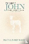 Bailey, Frank, Bailey, Parris - The Gospel of John A Commentary on the New Testament Volume 2
