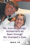Huff, James K. - My Journey through Alzheimer's as Seen through My Husband's Eyes