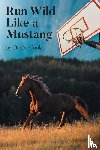 Cook, Daniel - Run Wild Like a Mustang
