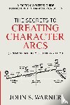Warner, John S - The Secrets to Creating Character Arcs