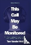 Vander Well, Tom - This Call May Be Monitored: What Eavesdropping on Corporate America Taught Me About Business and Life