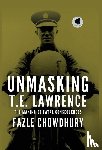 Chowdhury, Fazle - Chowdhury, F: Unmasking T.E. Lawrence