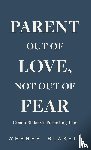Blakely, Werner - Parent Out of Love, Not Out of Fear, Coach Blakely's Parenting Tips