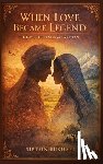 Sibtain Bukhari - When Love Became Legend: The Love Folktales of Pakistan - Poetry, People, and Place