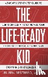 Restrepo, Eileen - The Life-Ready Kid: A Parent's Step-by-Step Guide to Using Grades 9-12 to Prepare Your Child for College, a Career, and Everything That Comes After