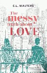 Walters, CL - The Messy Truth About Love