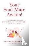 Gottesman, Judith - Your Soul Mate Awaits!: A Matchmaker Reveals How to Find Love and Happiness in 3 Simple Steps