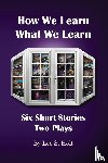 Holt, Lee S - How We Learn What We Learn