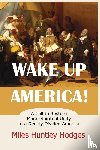 Hodges, Miles H - Wake Up America! A Call to Restore Moral-Spiritual Unity to a Deeply Divided America