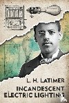 Latimer, Lewis Howard - Incandescent Electrical Lighting