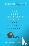 Cochrun, Roland - The High Achiever's Guide to Sex Addiction Recovery: A Proven Blueprint for Successful Professionals to Overcome Sex and Porn Addiction