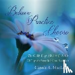 MacLean, Carole A - Believe/Practice/Choose - The Gift of Self Care