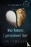 Bansil, Tyler - The Future I Promised Her
