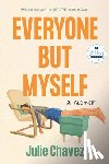 Chavez, Julie - Everyone But Myself: A Memoir
