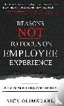 Glimsdahl, Nick - Reasons NOT to Focus on Employee Experience