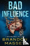 Massey, Brandon - Bad Influence: A Psychological Thriller