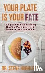 Hughlett, Steve Lee - Your Plate Is Your Fate: A Simple Guide to Understanding How Your Food Choices Lead To More and More Medications
