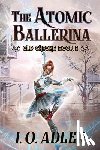 Adler, I. O. - The Atomic Ballerina