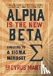 Martin, Cyrus - Alpha is the New Beta: Evolving to a Sigma Mindset