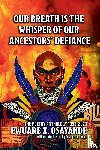 Osayande, Ewuare X. - Our Breath is the Whisper of Our Ancestors' Defiance