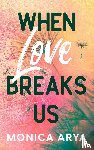 Arya, Monica - When Love Breaks Us