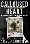 Sanderson, Steve J. - Calloused Heart: Navigating the Balance between Faith and Violence