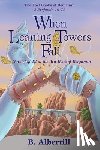 Albertill, B. - When Leaning Towers Fall: Novel 1 of 12 in the 3rd Book of Benjamin
