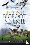 Shaw, Kate - Beyond Bigfoot & Nessie