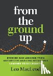MacLeod, Leo - From the Ground Up