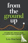MacLeod, Leo - From the Ground Up