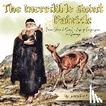 Goins, Jennifer S - The Incredible Saint Patrick