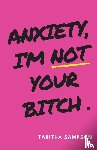 Sampson, Tabitha - Anxiety, I'm Not Your Bitch