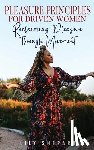 Shepard, Lily - Pleasure Principles for Driven Women Reclaiming Pleasure through Movement