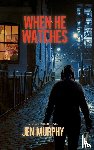 Murphy, Jen - When He Watches