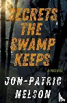 Nelson, Jon-Patric - Secrets The Swamp Keeps