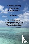Greenlee, Marvin - Understanding Forescout CounterACT, Volume 1 Architecture, Configuration, and Troubleshooting