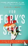 Brown, Rachael J - For Fork's Sake - A Quick Guide to Healing Yourself and the Planet Through a Plant-Based Diet