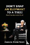 Robertson, Jeanne - Don't Snap an Elephant to a Tree