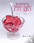 Mihalik, Gary J - Mastering Artisan Italian Gelato
